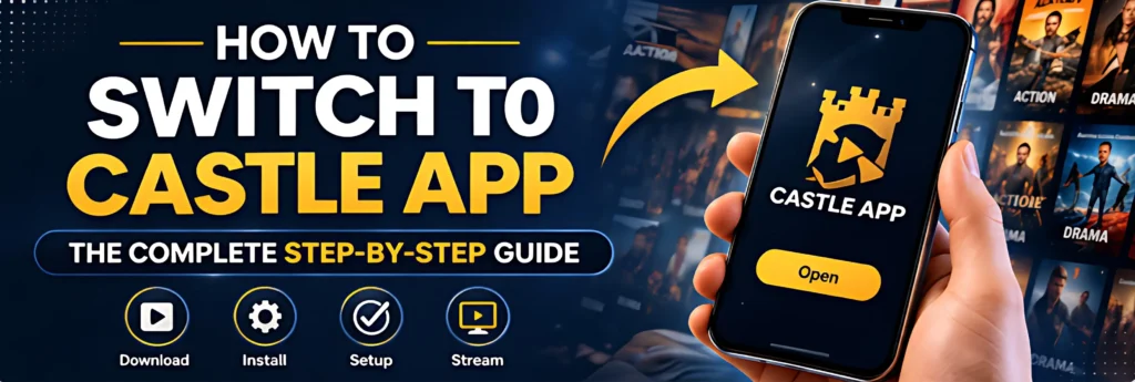 How to switch to Castle App step-by-step guide with download, install, and streaming setup